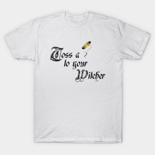 Toss a coin to your Witcher T-Shirt